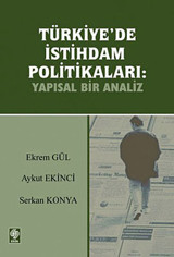 Türkiye'de İstihdam Politikaları: Yapısal Bir Analiz Aykut Ekinci, Ekrem Gül, Serkan Konya Ekin Basım Yayın