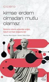 Cicero - Kimse Erdem Olmadan Mutlu Olamaz Ahmet Taha Alper Destek Yayınları