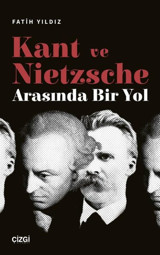 Kant ve Nietzsche Arasında Bir Yol Fatih Yıldız Çizgi Kitabevi