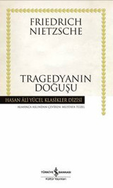 Tragedyanın Doğuşu - Hasan Ali Yücel Klasikleri Friedrich Nietzsche İş Bankası Kültür Yayınları