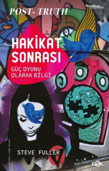 Hakikat Sonrası - Güç Oyunu Olarak Bilgi Steve Fuller Fol Kitap