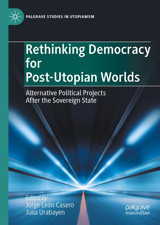 Rethinking Democracy For Post-Utopian Worldsalternative Political Projects After The Sovereign State (Palgrave Studies In Utopianism) Palgrave Macmillan