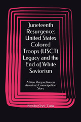 Juneteenth Resurgenceunited States Colored Troops (Usct) Legacy And The End Of White Saviorisma New Perspective On America'S Emancipation Story African American Holidays And Culture Series) Osei-Tutu, Kwaku Independently Publıshed