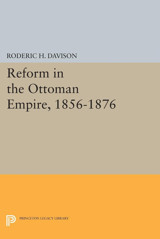 Reform In The Ottoman Empire, 1856-1876 (Princeton Legacy Library) Davison, Roderic H. Princeton University Press