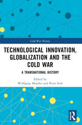 Technological Innovation, Globalization And The Cold Wara Transnational History (Cold War History) Routledge