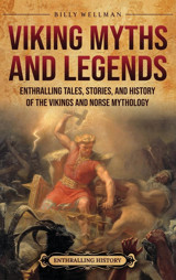 Viking Myths And Legendsenthralling Tales, Stories, And History Of The Vikings And Norse Mythology Wellman, Billy Billy Wellman