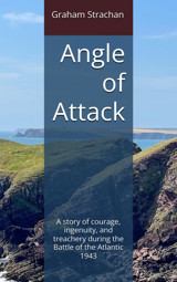 Angle Of Attacka Story Of Courage, İngenuity And Treachery During The Battle Of The Atlantic, 1943 Strachan, Graham Independently Publıshed