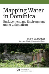 Mapping Water In Dominicaenslavement And Environment Under Colonialism (Culture, Place, And Nature) Hauser, Mark W. University Of Washington Press