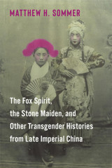 The Fox Spirit, The Stone Maiden, And Other Transgender Histories From Late Imperial China Sommer, Matthew H. Columbia University Press