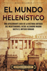 El Mundo Helensticouna Apasionante Gua De La Historia Antigua Del Mediterrneo, Desde Alejandro Magno Hasta El Imperio Romano (Antiguas Civilizaciones) Wellman, Billy Billy Wellman