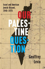 Our Palestine Questionisrael And American Jewish Dissent, 1948-1978 Levin, Geoffrey Yale University Press