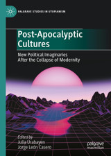 Post-Apocalyptic Culturesnew Political Imaginaries After The Collapse Of Modernity (Palgrave Studies In Utopianism) Palgrave Macmillan