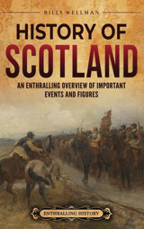 History Of Scotlandan Enthralling Overview Of Important Events And Figures Wellman, Billy Billy Wellman