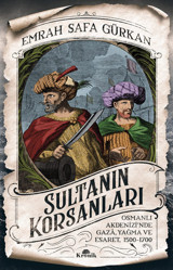 Sultanın Korsanlarıosmanlı Akdenizi'Nde Gaza, Yağma Ve Esaret, 1500-1700Osmanlı Akdenizi'Nde Gaza, Yağma Ve Esaret, 1500-1700 Emrah Safa Gürkan Kronik Kitap