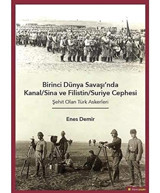 Birinci Dünya Savaşı'Nda Kanal/Sina Ve Filistin/ Suriye Cephesişehit Olan Türk Askerleri Enes Demir Hiperlink Yayınları