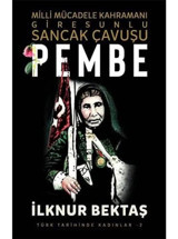 Pembemilli Mücadele Kahramanı Giresunlu Sancak Çavuşutürk Tarihinde Kadınlar 2 İlknur Bektaş Şira Yayınları