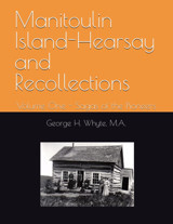 ManitoulIn Island-Hearsay And Recollectionsvolume One -The Saga Of The Pioneers Whyte M.A., George H. Independently Publıshed