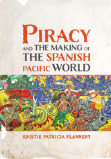 Piracy And The Making Of The Spanish Pacific World (The Early Modern Americas) Flannery, Kristie University Of Pennsylvania Press