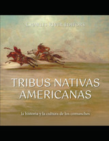 Tribus Nativas Americanasla Historia Y La Cultura De Los Comanches Charles River Editors Independently Publıshed