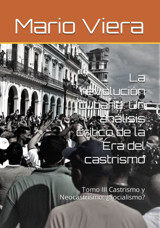 La RevolucIn Cubanaun Anlisis Crtico De La Era Del Castrismotomo Iıı Castrismo Y Neocastrismosocialismo? Viera, Mario Julio Independently Publıshed