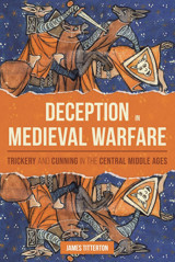 Deception In Medieval Warfaretrickery And Cunning In The Central Middle Ages (Warfare In History, 53) Titterton, James Boydell Press