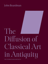 The Diffusion Of Classical Art In Antiquity (Bollingen Xxxvthe A.W. Mellon Lectures In The Fine Arts, 1993, 42) Boardman, John Princeton University Press