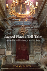 Sacred Places Tell Talesjewish Life And Heritage In Modern Cairo (Jewish Culture And Contexts) Meital, Yoram University Of Pennsylvania Press