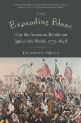 The Expanding Blazehow The American Revolution Ignited The World, 1775-1848 Israel, Jonathan Princeton University Press