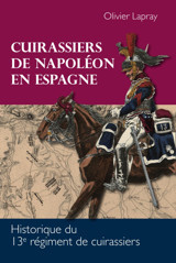 Cuirassiers De Napolon En Espagnehistorique Du 13E Rgiment De Cuirassiers Lapray, Olivier Independently Publıshed