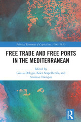 Free Trade And Free Ports In The Mediterranean (Political Economies Of Capitalism, 1600-1850) Routledge