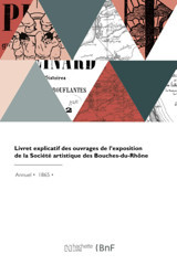 Livret Explicatif Des Ouvrages De L'Exposition De La Socit Artistique Des Bouches-Du-Rhne Collectif Hachette Livre Bnf