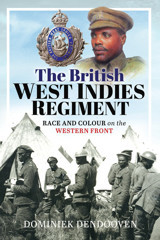 The British West Indies Regimentrace And Colour On The Western Front Dendooven, Dominiek Pen & Sword Military