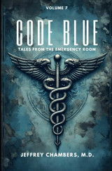 Code Blue: Tales From The Emergency Room: Volume 7 Chambers Md, Jeffrey Free Reign Publishing