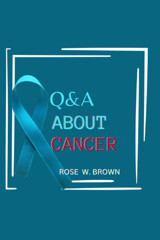 Q&A About Cancer Brown, Rose Independently Publıshed