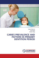 Carıes Prevalence And Pattern In Prımary Dentıtıon Perıod Sharma, Mansi Lap Lambert Academic Publishing