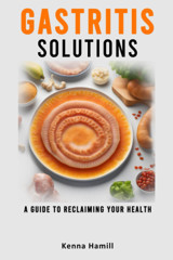 Gastrıtıs Solutıons: A Guide To Reclaiming Your Health Affective Guide To Heal Gastritis And Bring Back Your Stomach Health Hamill, Kenna Independently Publıshed