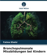 Bronchopulmonale Missbildungen Bei Kindern Khalsi, Fatma Verlag Unser Wissen