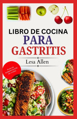 Lıbro De Cocına Para Gastrıtıs: Recetas De Dietas Antiinflamatorias Para Aliviar La Erge, La Acidez De Estmago Y La Lpr, Fortalecer El Sistema İnmunolgico Y La Gua Nutricional De La Gastritis. Allen, Lesa Independently Publıshed