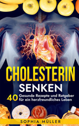 Cholesterin Senken: 40 Gesunde Rezepte Und Ratgeber Für Ein Herzfreundliches Leben (Fitness & Ernhrung, Band 3) Müller, Sophia Independently Publıshed