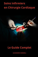 Soins Infirmiers En Chirurgie Cardiaque Le Guide Complet (French Edition) Carewell, Alexandre Independently Publıshed