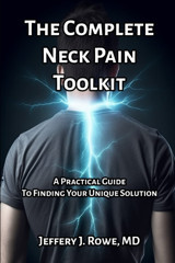 The Complete Neck Pain Toolkit: A Practical Guide To Finding Your Unique Solution Rowe, Jeffery Rowe Publishing Company