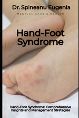 Hand-Foot Syndrome: Comprehensive Insights And Management Strategies Eugenia, Dr. Spineanu Independently Publıshed