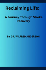 Reclaiming Life: A Journey Through Stroke Recovery Anderson, Dr. Wilfred Independently Publıshed