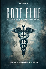 Code Blue: Tales From The Emergency Room: Volume 6 Chambers Md, Jeffrey Free Reign Publishing