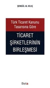 Ticaret Şirketlerinin Birleşmesi Kolektif Beta Yayınları