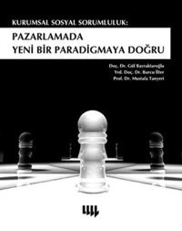 Kurumsal Sosyal Sorumluluk: Pazarlamada Yeni Bir Paradigmaya Doğru Gül Bayraktaroğlu Literatür Yayıncılık