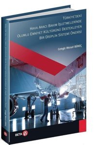 Türkiyedeki Hava Aracı Bakım İşletmelerinde Olumlu Emniyet Kültürünü Destekleyen Bir Disiplin Siste Cengiz Mesut Bükeç Beta Yayınları