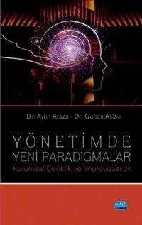 Yönetimde Yeni Paradigmalar - Kurumsal Çeviklik ve İmprovizasyon Gonca Aslan, Aylin Araza Nobel Akademik Yayıncılık