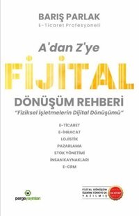 A'dan Z'ye Fijital Dönüşüm Rehberi - Fiziksel İşletmelerin Dijital Dönüşümü Barış Parlak Perge Yayınları