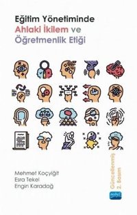 Eğitim Yönetiminde Ahlaki İkilem ve Öğretmenlik Etiği Engin Karadağ Nobel Akademik Yayıncılık